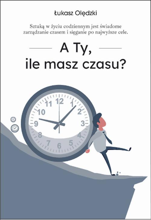 Tytuł: A Ty, ile masz czasu?
Autor: Łukasz Olędzki
Wydawnictwo: eBOOKnij to
Formaty: EPUB, MOBI, PDF