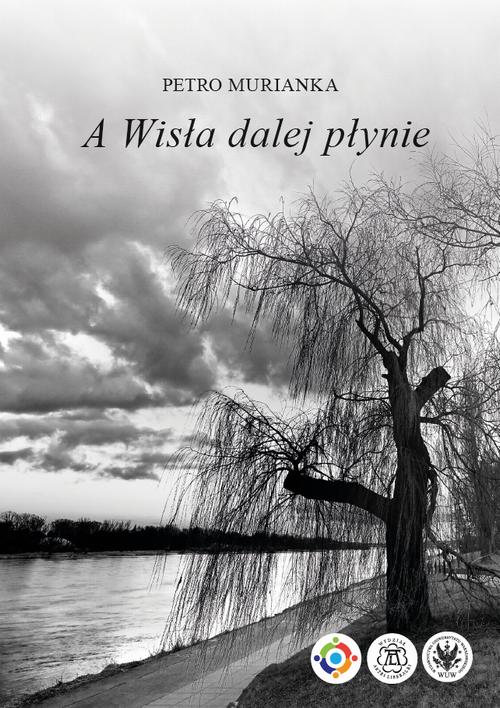 Tytuł: A Wisła dalej płynie
Autor: Petro Murianka
Wydawnictwo: Wydawnictwa Uniwersytetu Warszawskiego
Formaty: EPUB, PDF, MOBI