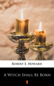 Tytuł: A Witch Shall Be Born
Autor: Robert E. Howard
Wydawnictwo: KtoCzyta.pl
Formaty: EPUB, MOBI
