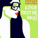 Tytuł: A życie toczy się dalej
Autor: Katarzyna Kalicińska
Wydawnictwo: Wielka Litera
Formaty: EPUB, MOBI