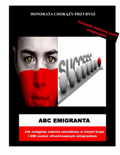 Tytuł: ABC Emigranta
Autor: Honorata Chorąży-Przybysz
Wydawnictwo: Wydawnictwo e-bookowo
Formaty: PDF