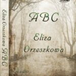 Tytuł: ABC
Autor: Eliza Orzeszkowa
Wydawnictwo: Lissner Studio
Formaty: MP3