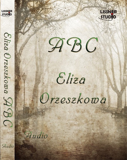 Tytuł: ABC
Autor: Eliza Orzeszkowa
Wydawnictwo: Lissner Studio
Formaty: MP3