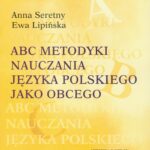 Tytuł: ABC metodyki nauczania języka polskiego jako obcego
Autor: Anna Seretny, Ewa Lipińska
Wydawnictwo: Universitas
Formaty: PDF
