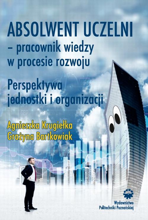 Tytuł: Absolwent uczelni - pracownik wiedzy w procesie rozwoju. Perspektywa jednostki i organizacji
Autor: Grażyna Bartkowiak, Agnieszka Krugiełka
Wydawnictwo: Wydawnictwo Politechniki Poznańskiej
Formaty: PDF