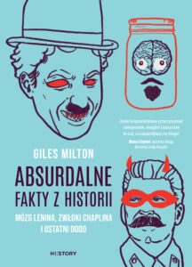 Tytuł: Absurdalne fakty z historii. Mózg Lenina, zwłoki Chaplina i ostatni dodo
Autor: Giles Milton
Wydawnictwo: HI:STORY
Formaty: EPUB, MOBI
