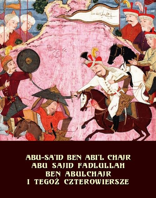 Tytuł: Abu Sajid Fadlullah ben Abulchajr i tegoż czterowiersze
Autor: Abu-Sa’id Ben Abi’l Chajr
Wydawnictwo: Armoryka
Formaty: EPUB, MOBI