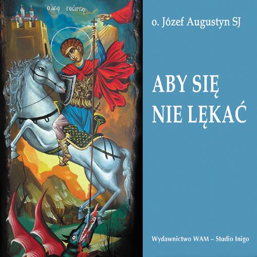 Tytuł: Aby się nie lękać
Autor: Józef Augustyn
Wydawnictwo: WAM
Formaty: MP3