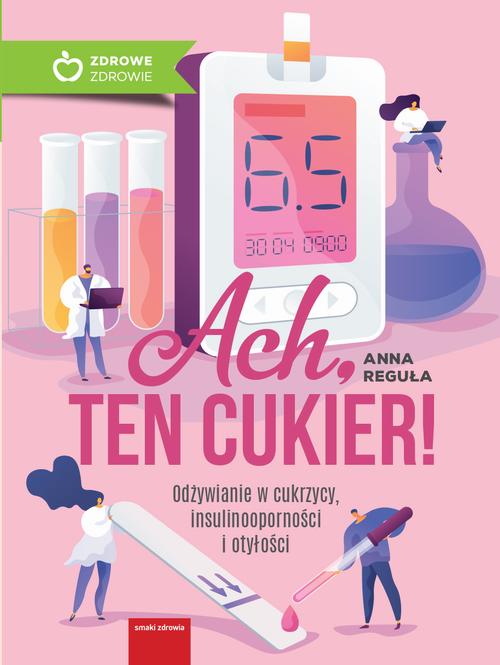 Ach, ten cukier! Odżywianie w cukrzycy, insulinooporności i otyłości — okładka e-booka