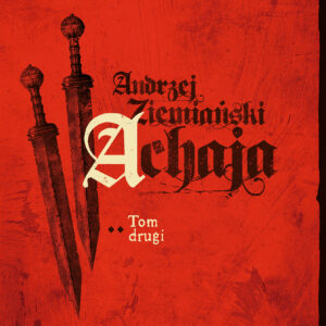 Tytuł: Achaja (#2). Achaja. Tom 2
Autor: Andrzej Ziemiański
Wydawnictwo: Fabryka Słów
Formaty: EPUB, MOBI