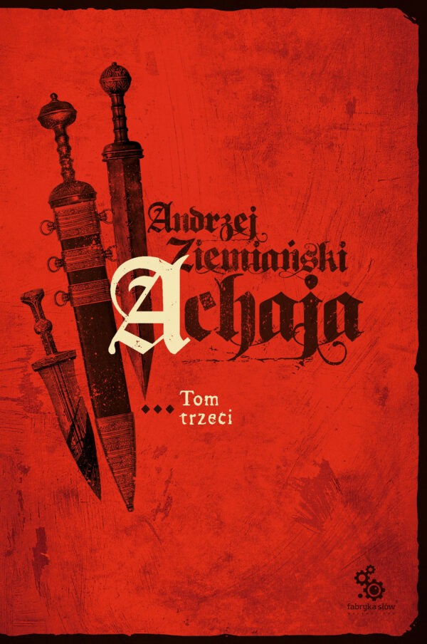 Tytuł: Achaja (#3). Achaja. tom 3
Autor: Andrzej Ziemiański
Wydawnictwo: Fabryka Słów
Formaty: EPUB, MOBI
