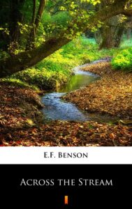 Tytuł: Across the Stream
Autor: E.F. Benson
Wydawnictwo: KtoCzyta.pl
Formaty: EPUB, MOBI