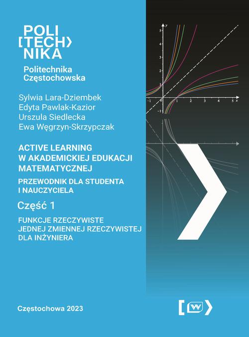 Tytuł: Active Learning w akademickiej edukacji matematycznej. Przewodnik dla studenta i nauczyciela. Część 1. Funkcje rzeczywiste jednej zmiennej rzeczywistej dla inżyniera
Autor: Sylwia Lara-Dziembek, Edyta Pawlak-Kazior, Urszula Siedlecka, Ewa Węgrzyn-Skrzypczak
Wydawnictwo: Politechnika Częstochowska
Formaty: PDF