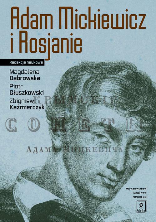 Tytuł: Adam Mickiewicz i Rosjanie
Autor: Magdalena Dąbrowska, Piotr Głuszkowski, Zbigniew Kaźmierczyk
Wydawnictwo: Scholar
Formaty: PDF