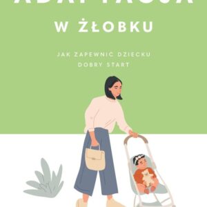 Tytuł: Adaptacja w żłobku. Jak zapewnić dziecku dobry start
Autor: Marlena Chlabicz
Wydawnictwo: Mamania
Formaty: EPUB, MOBI