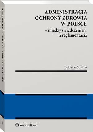 Tytuł: Administracja ochrony zdrowia w Polsce – między świadczeniem a reglamentacją
Autor: Sebastian Sikorski
Wydawnictwo: Wolters Kluwer
Formaty: PDF