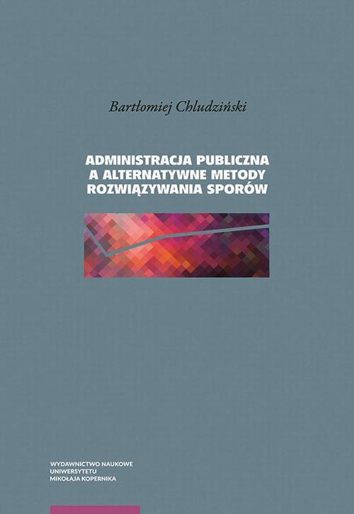 Tytuł: Administracja publiczna a alternatywne metody rozwiązywania sporów
Autor: Bartłomiej Chludziński
Wydawnictwo: Wydawnictwo Naukowe UMK
Formaty: PDF