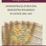 Administracja publiczna Królestwa Polskiego w latach 1864-1915 — okładka e-booka