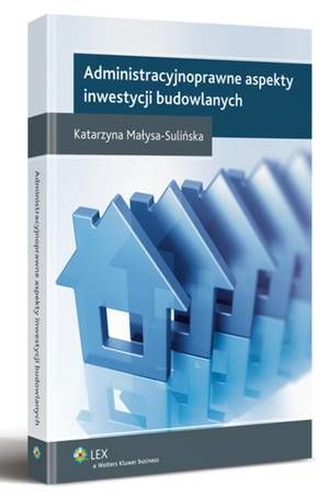 Tytuł: Administracyjnoprawne aspekty inwestycji budowlanych
Autor: Katarzyna Małysa-Sulińska
Wydawnictwo: Wolters Kluwer
Formaty: PDF