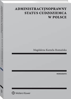 Tytuł: Administracyjnoprawny status cudzoziemca w Polsce
Autor: Magdalena Kumela-Romańska
Wydawnictwo: Wolters Kluwer
Formaty: PDF