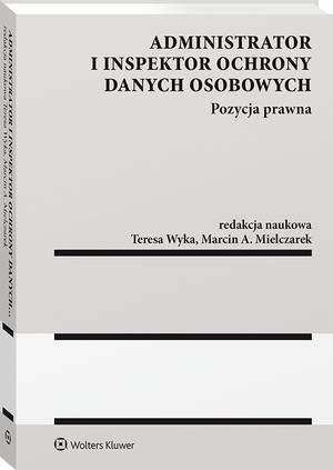 Tytuł: Administrator i inspektor ochrony danych osobowych. Pozycja prawna
Autor: Teresa Wyka, Marcin A. Mielczarek
Wydawnictwo: Wolters Kluwer
Formaty: PDF