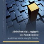 Tytuł: Administrowanie i zarządzanie jako funkcje publiczne – w oddziaływaniu na rozwój terytorialny
Autor: Małgorzata Duczkowska-Piasecka, Agnieszka Tomczak
Wydawnictwo: Oficyna Wydawnicza Politechniki Warszawskiej
Formaty: PDF