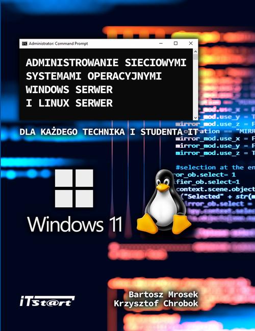 Tytuł: Administrowanie sieciowymi systemami operacyjnymi Windows Serwer i Linux Serwer dla każdego Technika i studenta IT
Autor: Bartosz Mrosek, Krzysztof Chrobok
Wydawnictwo: ITStart
Formaty: MOBI, PDF, EPUB