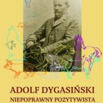 Tytuł: Adolf Dygasiński niepoprawny pozytywista. Między tradycją a nowoczesnością
Autor: Agata Skała
Wydawnictwo: UMCS
Formaty: PDF