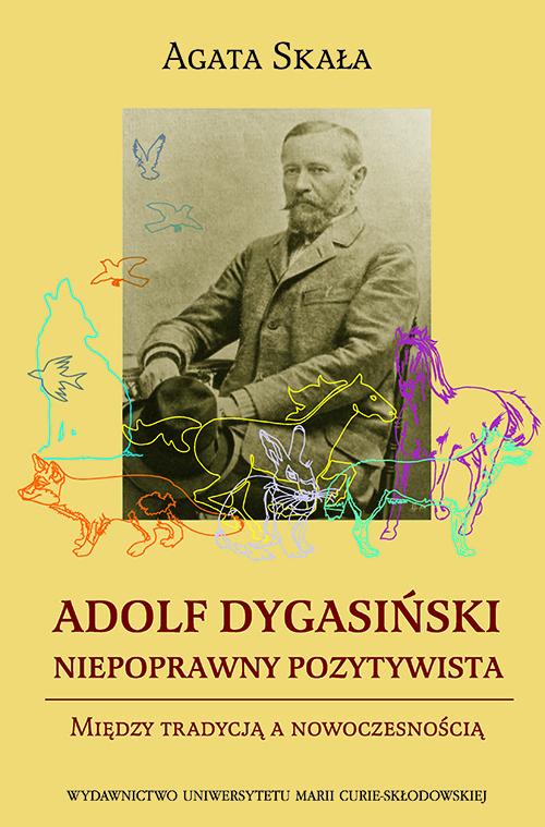 Tytuł: Adolf Dygasiński niepoprawny pozytywista. Między tradycją a nowoczesnością
Autor: Agata Skała
Wydawnictwo: UMCS
Formaty: PDF
