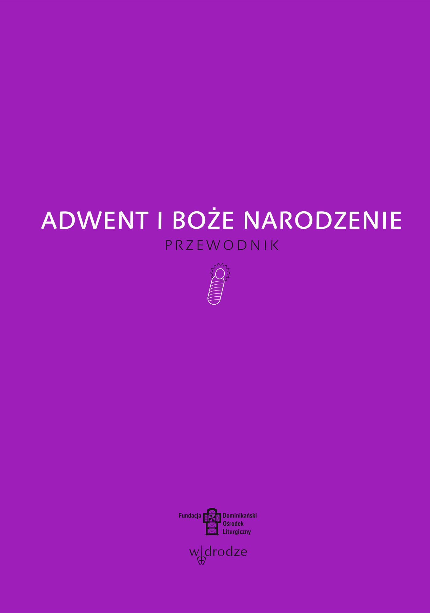 Tytuł: Adwent i Boże Narodzenie. Przewodnik
Autor: 
Wydawnictwo: W drodze
Formaty: EPUB