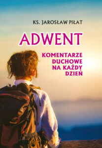 Tytuł: Adwent. Komentarze duchowe na każdy dzień
Autor: ks. Jarosław Piłat
Wydawnictwo: Bernardinum
Formaty: EPUB, MOBI