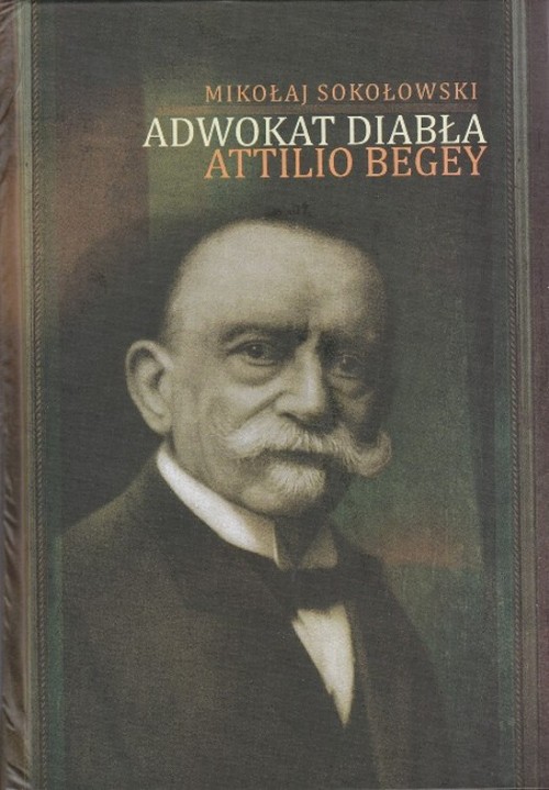 Tytuł: Adwokat diabła Attilio Begey
Autor: Mikołaj Sokołowski
Wydawnictwo: Instytut Badań Literackich PAN
Formaty: PDF