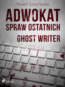 Tytuł: Adwokat spraw ostatnich. Adwokat spraw ostatnich. Ghost writer (#2)
Autor: Paweł Szlachetko
Wydawnictwo: SAGA Egmont
Formaty: EPUB, MOBI
