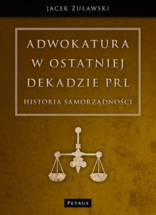 Tytuł: Adwokatura w ostatniej dekadzie PRL
Autor: Jacek Żuławski
Wydawnictwo: Petrus
Formaty: PDF