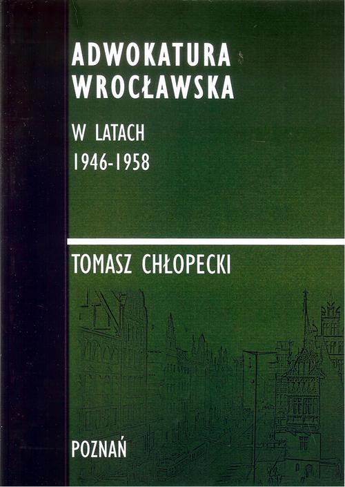 Tytuł: Adwokatura Wrocławska w latach 1946-1958
Autor: Tomasz Chłopecki
Wydawnictwo: Wydawnictwo Naukowe E Book
Formaty: PDF