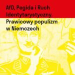 Tytuł: AfD, Pegida i Ruch Identytarystyczny. Prawicowy populizm w Niemczech
Autor: Ralf Havertz
Wydawnictwo: Książka i Prasa
Formaty: MOBI, EPUB