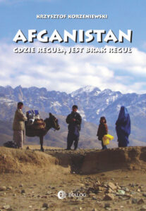 Tytuł: Afganistan gdzie regułą jest brak reguł
Autor: Krzysztof Korzeniewski
Wydawnictwo: Wydawnictwo Akademickie Dialog
Formaty: EPUB, MOBI