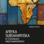 Tytuł: Afryka Subsaharyjska w stosunkach międzynarodowych
Autor: Andrzej Polus
Wydawnictwo: Scholar
Formaty: PDF