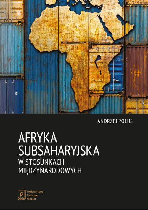 Tytuł: Afryka Subsaharyjska w stosunkach międzynarodowych
Autor: Andrzej Polus
Wydawnictwo: Scholar
Formaty: PDF