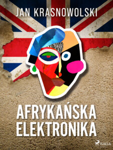 Tytuł: Afrykańska elektronika
Autor: Jan Krasnowolski
Wydawnictwo: SAGA Egmont
Formaty: EPUB, MOBI