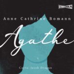 Tytuł: Agathe
Autor: Anne Cathrine Bomann
Wydawnictwo: Storybox
Formaty: MP3