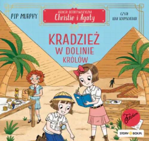 Tytuł: Agencja detektywistyczna Christie i Agaty. Tom 3. Kradzież w Dolinie Królów
Autor: Pip Murphy
Wydawnictwo: Storybox
Formaty: MP3