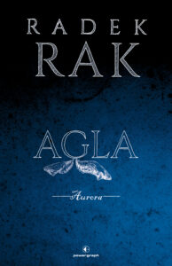 Tytuł: Agla. Aurora
Autor: Radek Rak
Wydawnictwo: Powergraph
Formaty: EPUB, MOBI