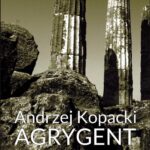 Tytuł: Agrygent
Autor: Andrzej Kopacki
Wydawnictwo: Forma
Formaty: MOBI, EPUB
