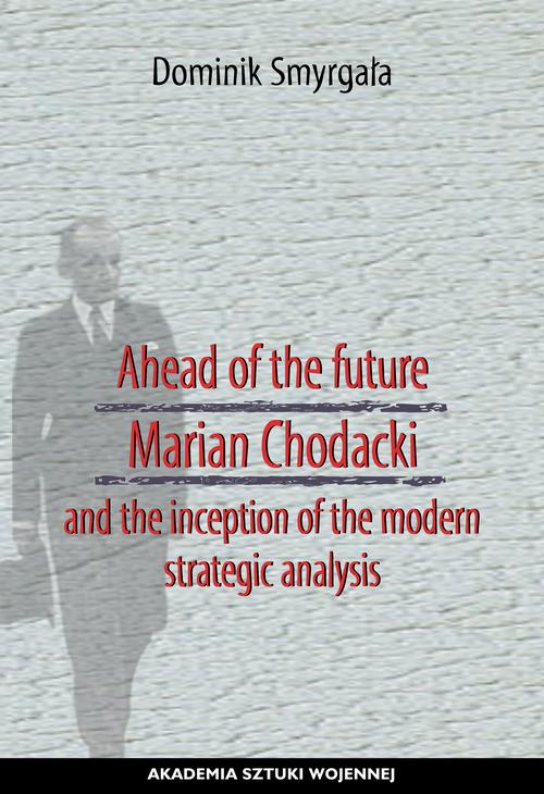 Ahead of the Future Marian Chodacki and the Inception of the Modern Strategic Analysis — okładka e-booka