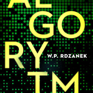 Tytuł: AI-gent. Mroczne kody (#1). Algorytm
Autor: W.P. Rdzanek
Wydawnictwo: REBIS
Formaty: EPUB, MOBI