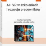 Tytuł: AI i VR w szkoleniach i rozwoju pracowników
Autor: Marta Machalska, Agnieszka Sitarska-Piwko
Wydawnictwo: Wolters Kluwer
Formaty: PDF