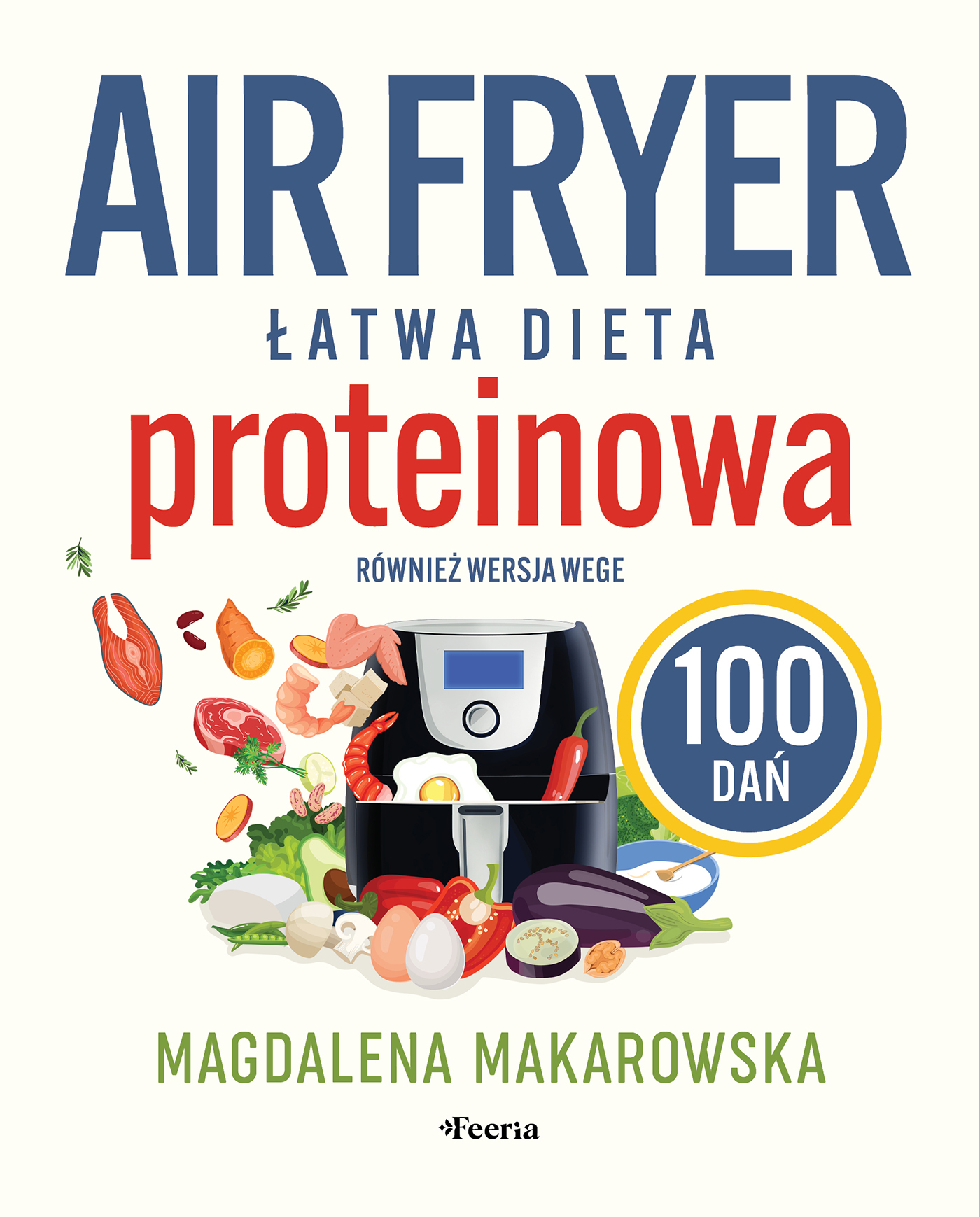 Tytuł: Air fryer. Łatwa dieta proteinowa. 100 dań. Również wersja wege
Autor: Magdalena Makarowska
Wydawnictwo: Wydawnictwo JK (Aha, Feeria)
Formaty: EPUB, MOBI