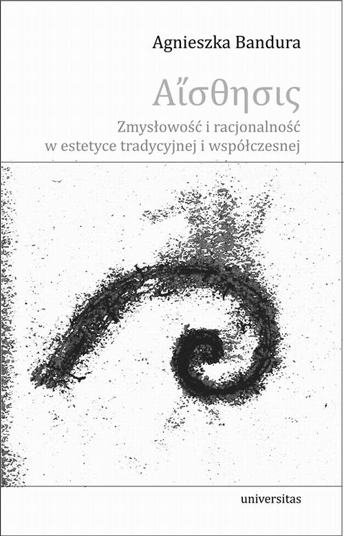 Tytuł: Aisthesis
Autor: Agnieszka Bandura
Wydawnictwo: Universitas
Formaty: PDF