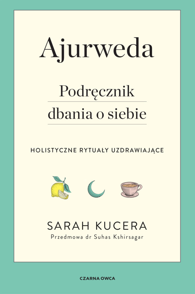 Tytuł: Ajurweda. Podręcznik dbania o siebie. Holistyczne rytuały uzdrawiające
Autor: Sarah Kucera
Wydawnictwo: Wydawnictwo Czarna Owca
Formaty: EPUB, MOBI